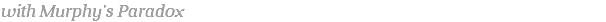with Murphy's Paradox